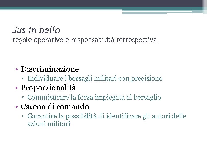 Jus in bello regole operative e responsabilità retrospettiva • Discriminazione ▫ Individuare i bersagli