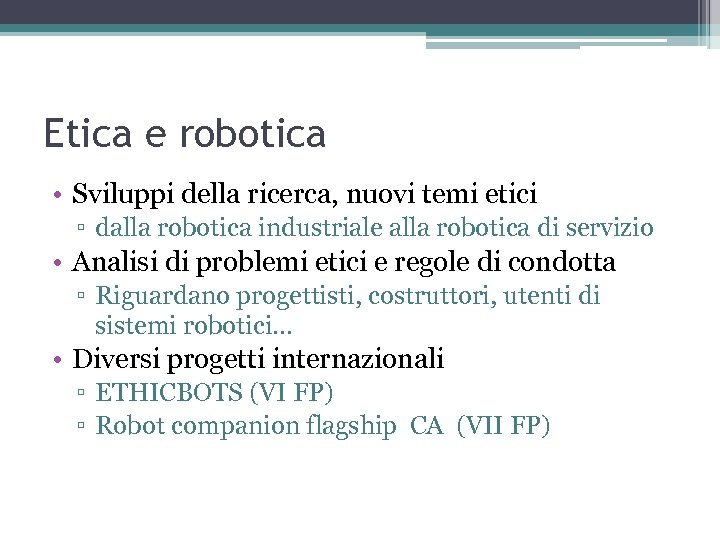 Etica e robotica • Sviluppi della ricerca, nuovi temi etici ▫ dalla robotica industriale