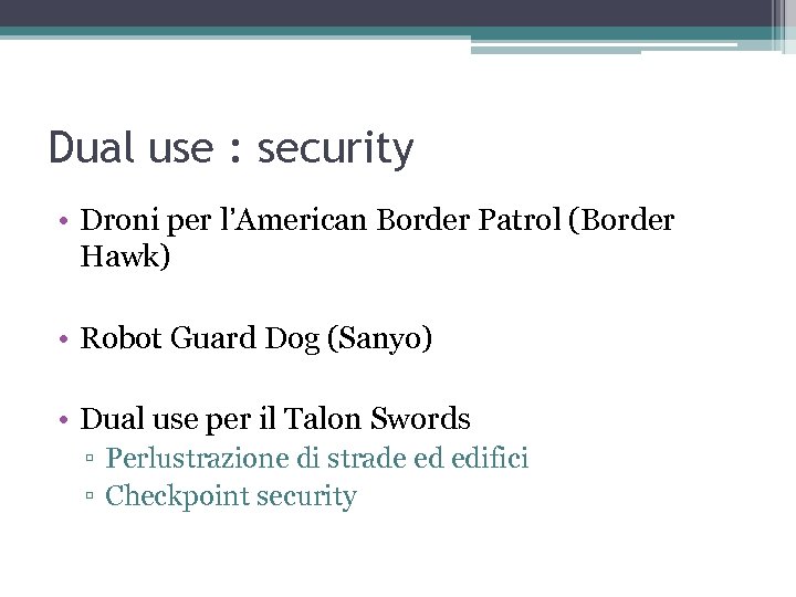 Dual use : security • Droni per l’American Border Patrol (Border Hawk) • Robot