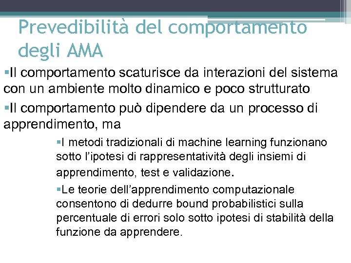 Prevedibilità del comportamento degli AMA §Il comportamento scaturisce da interazioni del sistema con un