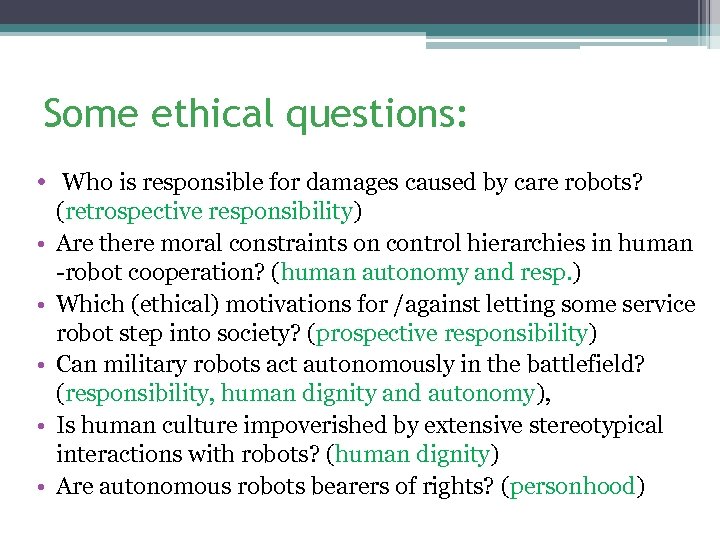 Some ethical questions: • Who is responsible for damages caused by care robots? •