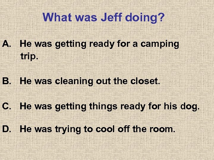 What was Jeff doing? A. He was getting ready for a camping trip. B.
