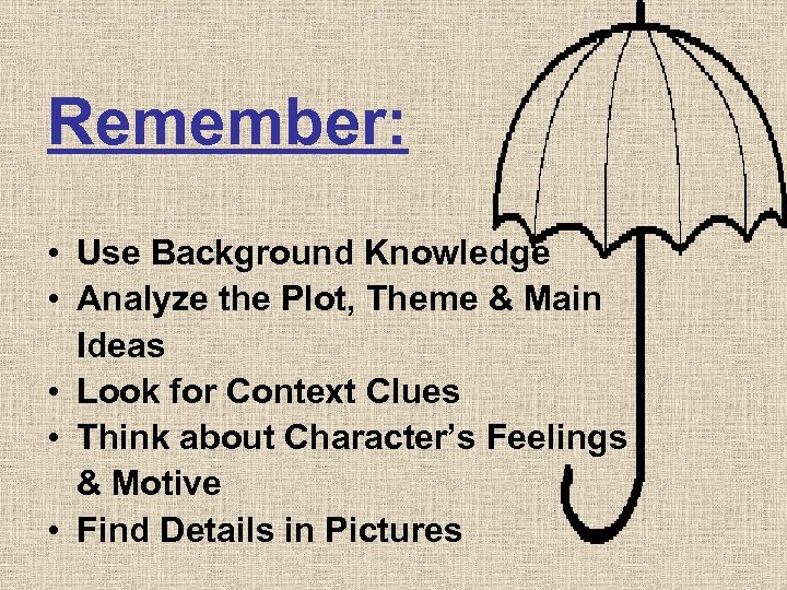 Remember: • Use Background Knowledge • Analyze the Plot, Theme & Main Ideas •