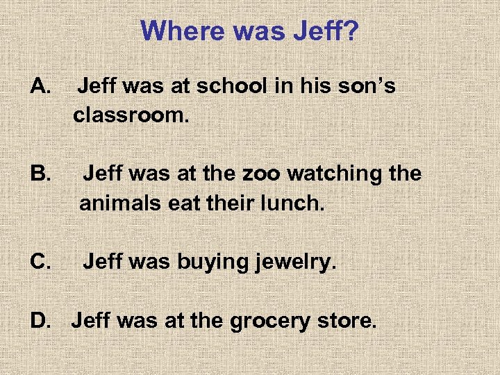 Where was Jeff? A. Jeff was at school in his son’s classroom. B. Jeff