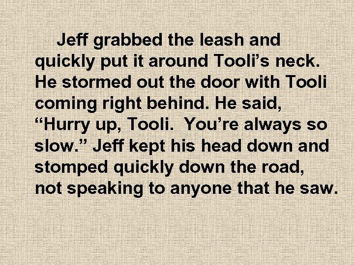  Jeff grabbed the leash and quickly put it around Tooli’s neck. He stormed