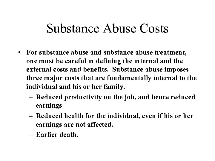 Substance Abuse Costs • For substance abuse and substance abuse treatment, one must be