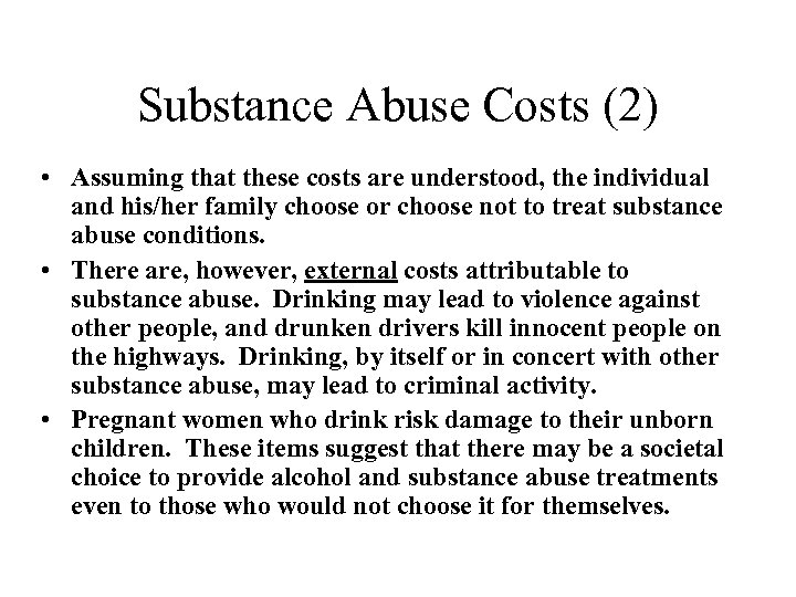 Substance Abuse Costs (2) • Assuming that these costs are understood, the individual and