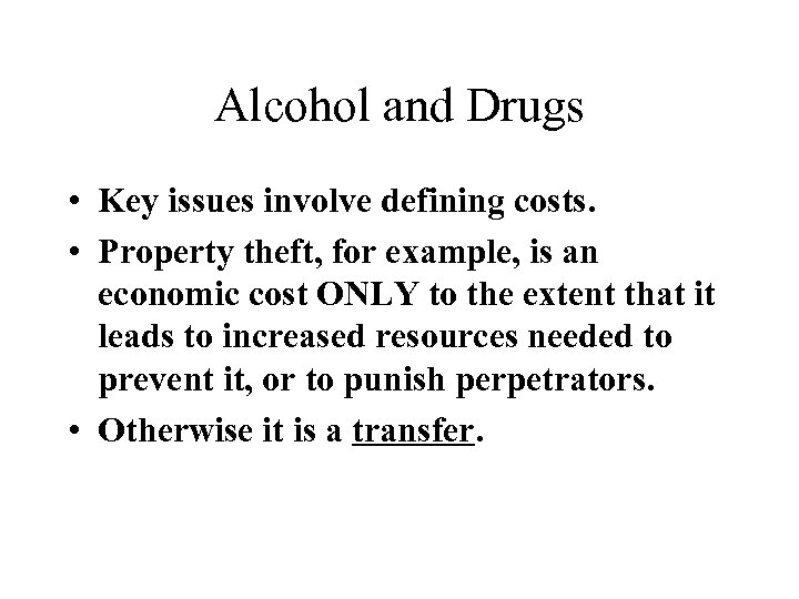 Alcohol and Drugs • Key issues involve defining costs. • Property theft, for example,