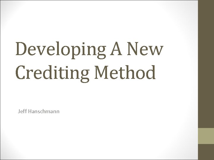 Developing A New Crediting Method Jeff Hanschmann 