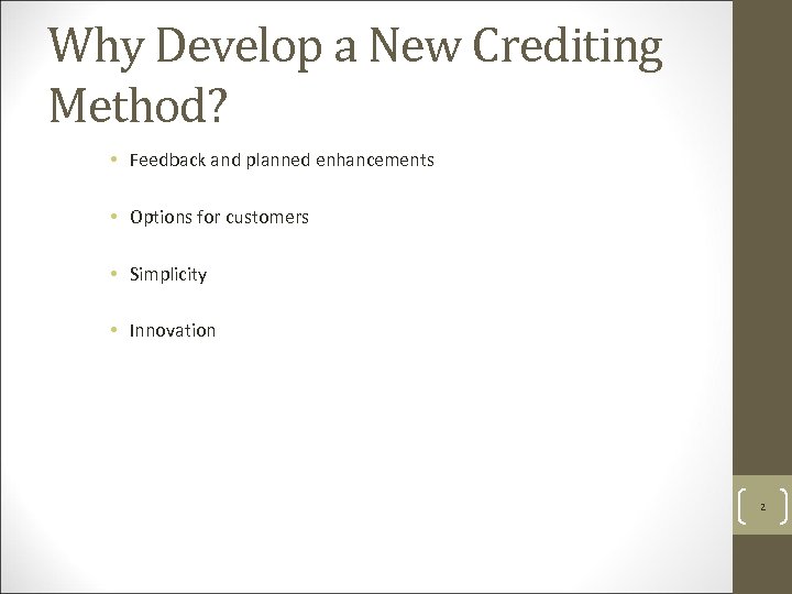 Why Develop a New Crediting Method? • Feedback and planned enhancements • Options for