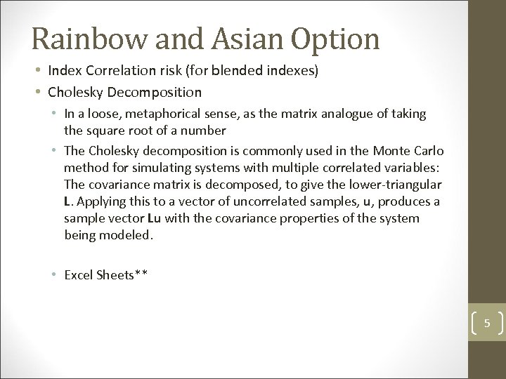 Rainbow and Asian Option • Index Correlation risk (for blended indexes) • Cholesky Decomposition