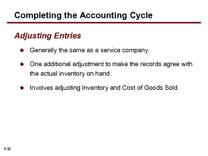 Completing the Accounting Cycle Adjusting Entries u u One additional adjustment to make the