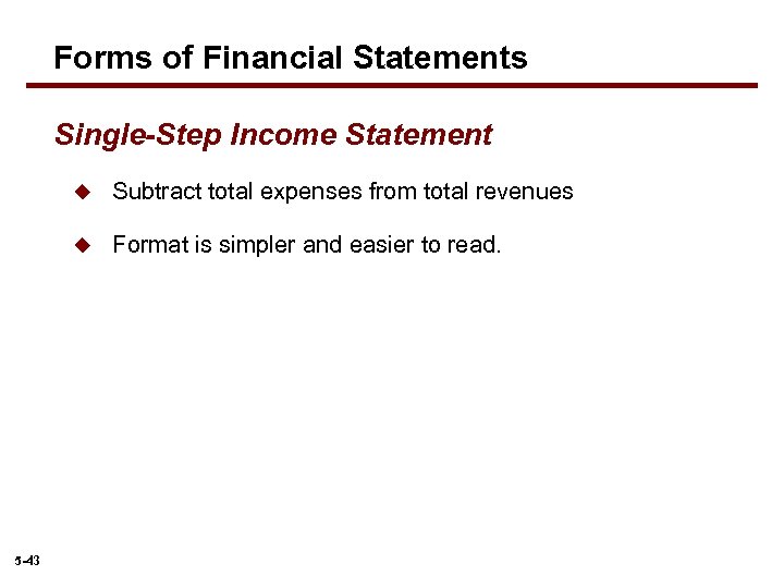 Forms of Financial Statements Single-Step Income Statement u u 5 -43 Subtract total expenses