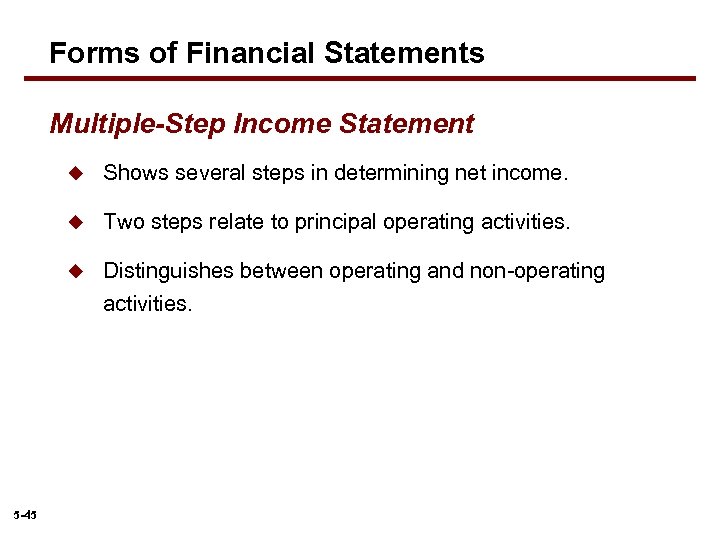 Forms of Financial Statements Multiple-Step Income Statement u u Two steps relate to principal