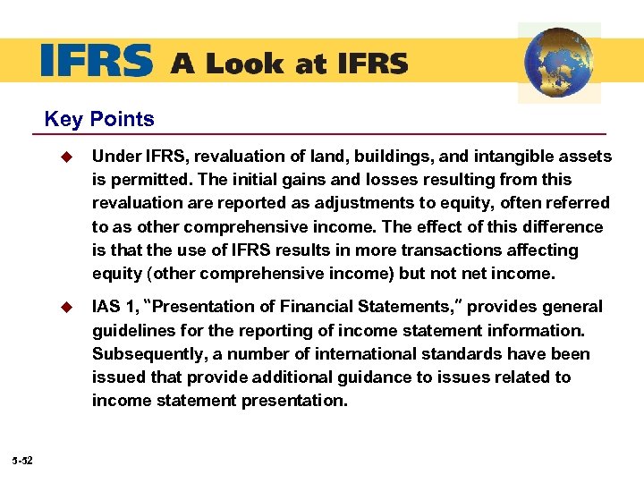 Key Points u u 5 -52 Under IFRS, revaluation of land, buildings, and intangible