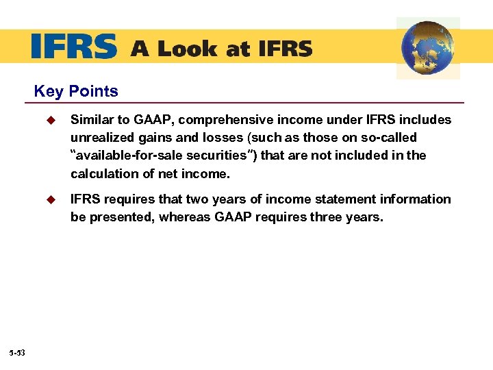 Key Points u u 5 -53 Similar to GAAP, comprehensive income under IFRS includes