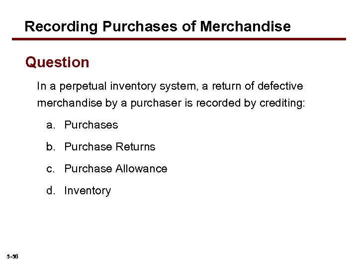 Recording Purchases of Merchandise Question In a perpetual inventory system, a return of defective