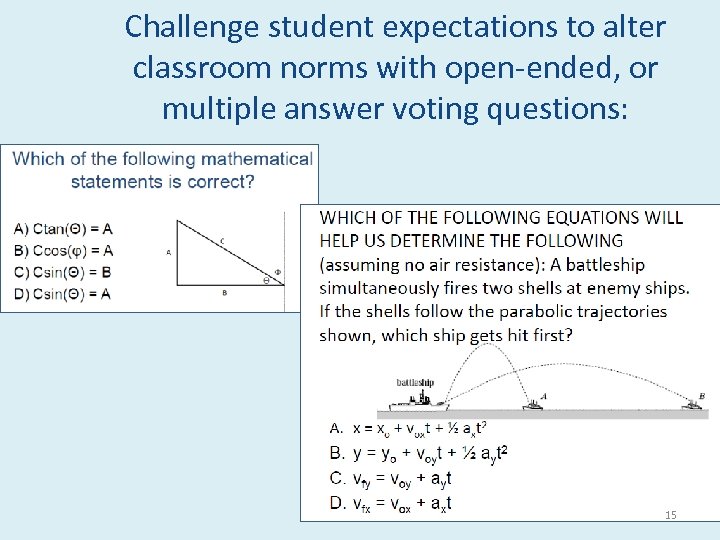 Challenge student expectations to alter classroom norms with open-ended, or multiple answer voting questions: