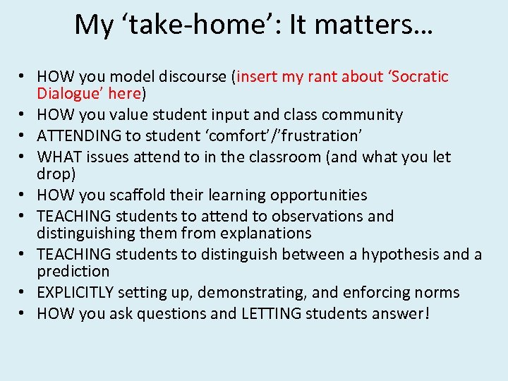 My ‘take-home’: It matters… • HOW you model discourse (insert my rant about ‘Socratic