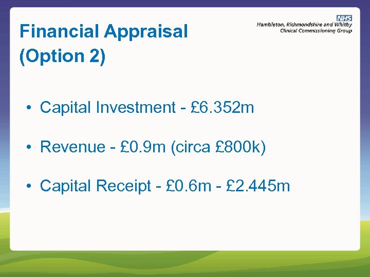 Financial Appraisal (Option 2) • Capital Investment - £ 6. 352 m • Revenue