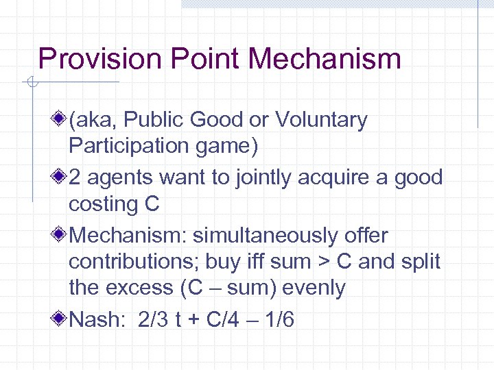 Provision Point Mechanism (aka, Public Good or Voluntary Participation game) 2 agents want to