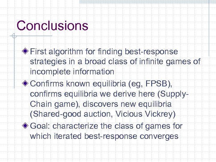 Conclusions First algorithm for finding best-response strategies in a broad class of infinite games