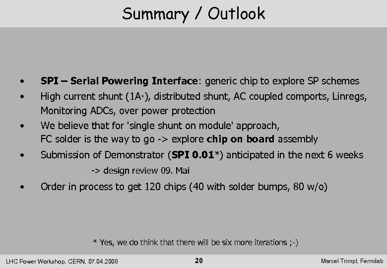 Summary / Outlook • SPI – Serial Powering Interface: generic chip to explore SP