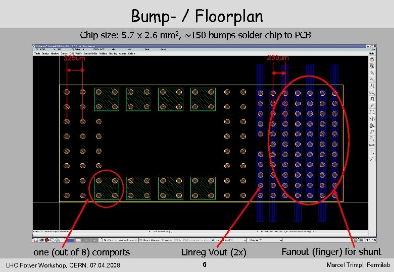 Bump- / Floorplan Chip size: 5. 7 x 2. 6 mm 2, ~150 bumps