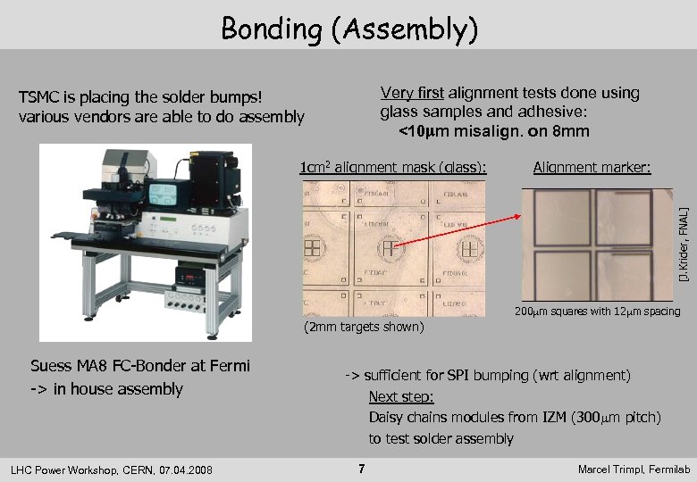 Bonding (Assembly) Very first alignment tests done using glass samples and adhesive: <10 mm
