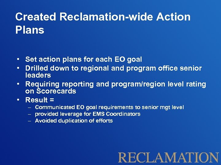Created Reclamation-wide Action Plans • Set action plans for each EO goal • Drilled