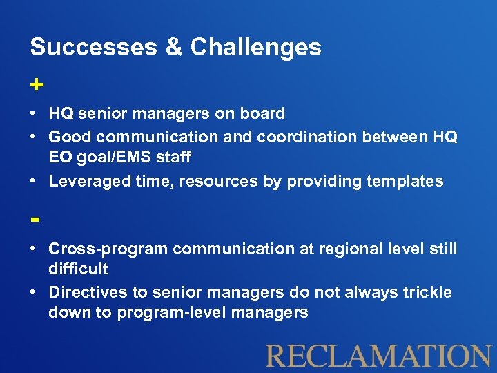 Successes & Challenges + • HQ senior managers on board • Good communication and