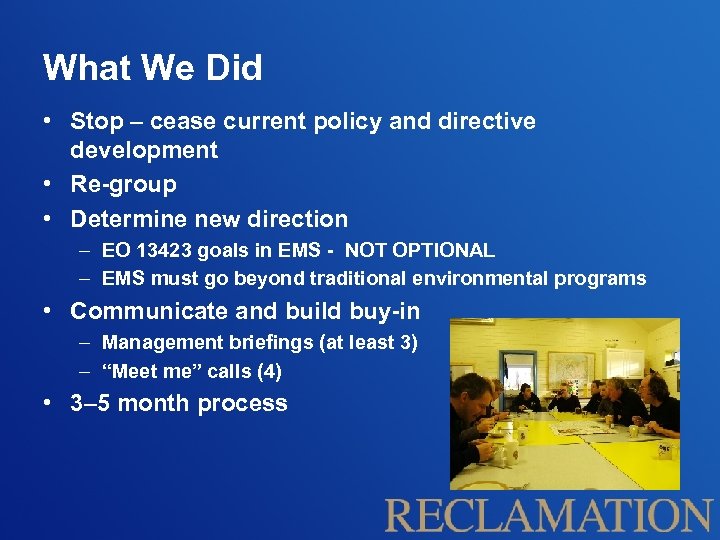 What We Did • Stop – cease current policy and directive development • Re-group