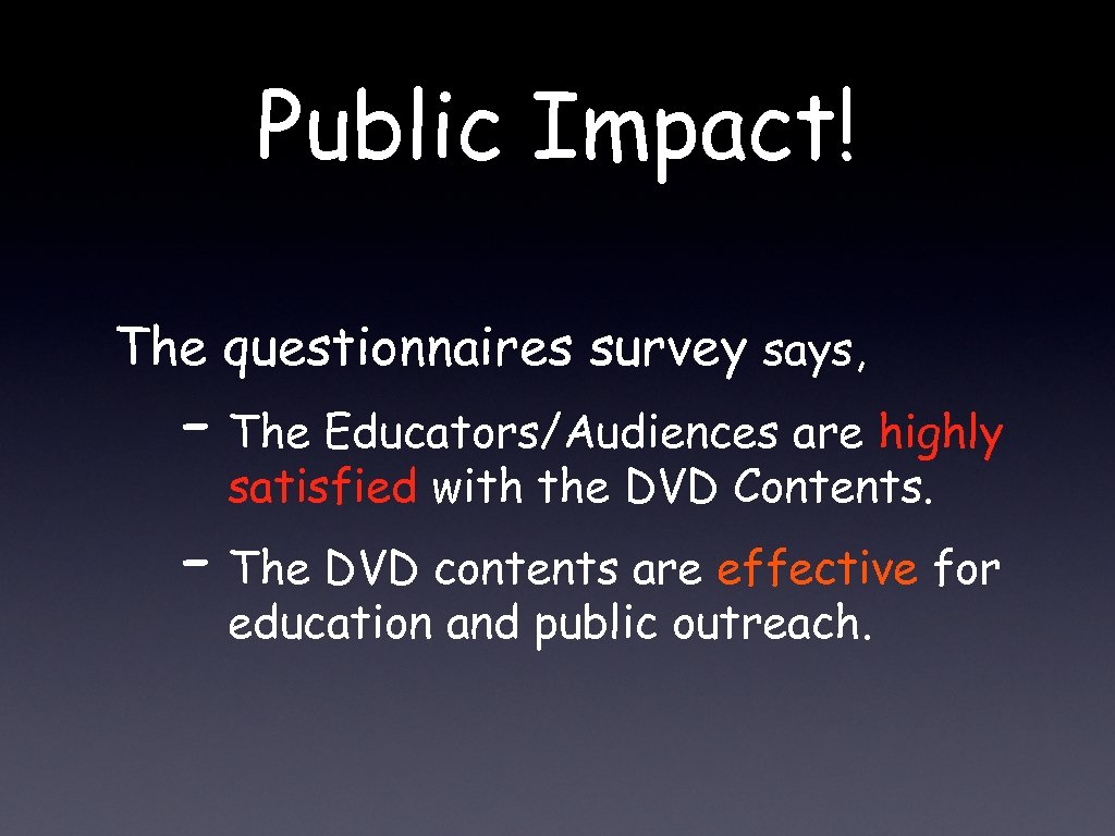 Public Impact! The questionnaires survey says, - The Educators/Audiences are highly satisfied with the