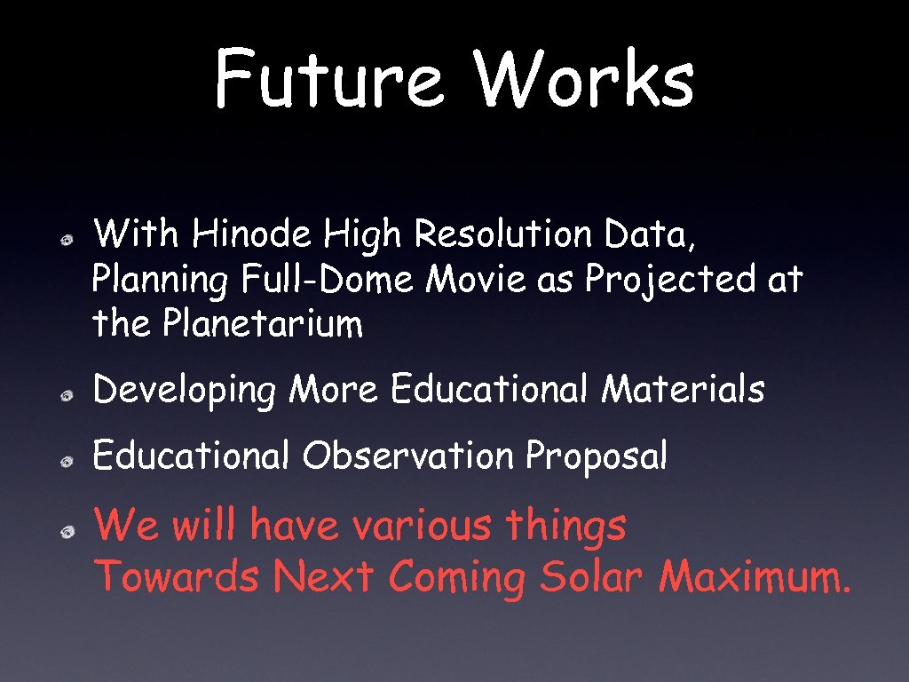 Future Works With Hinode High Resolution Data, Planning Full-Dome Movie as Projected at the