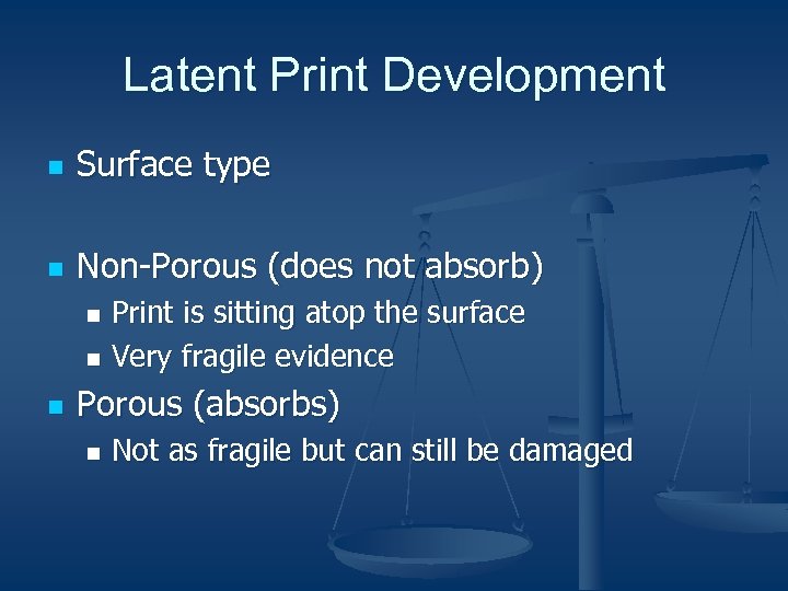 Latent Print Development n Surface type n Non-Porous (does not absorb) Print is sitting