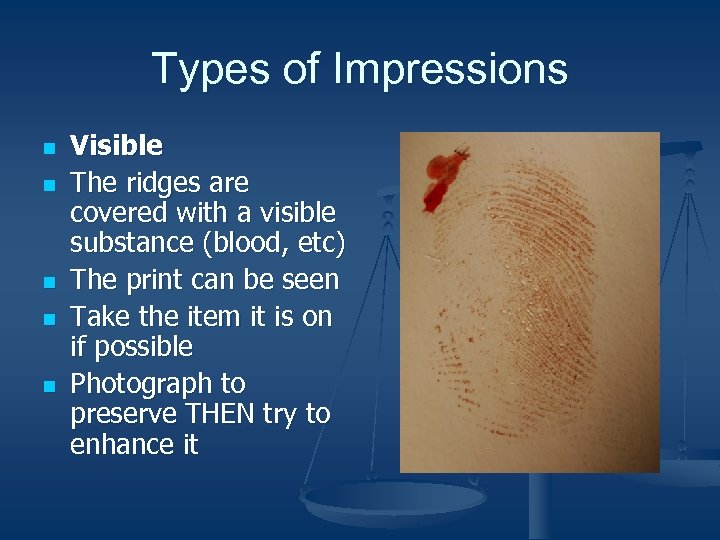 Types of Impressions n n n Visible The ridges are covered with a visible