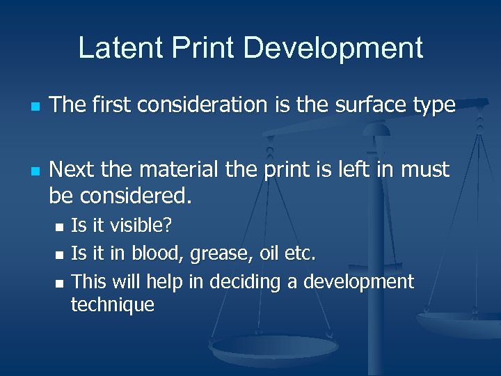 Latent Print Development n n The first consideration is the surface type Next the
