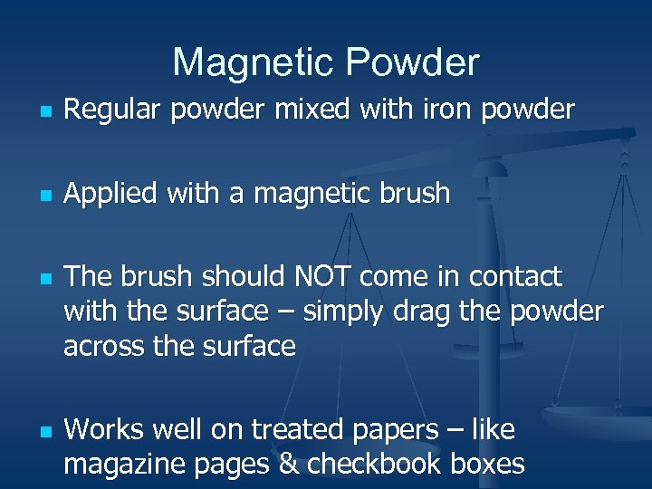Magnetic Powder n Regular powder mixed with iron powder n Applied with a magnetic