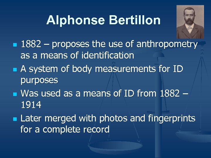 Alphonse Bertillon n n 1882 – proposes the use of anthropometry as a means