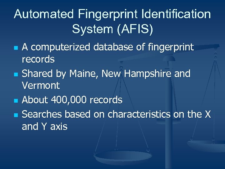 Automated Fingerprint Identification System (AFIS) n n A computerized database of fingerprint records Shared