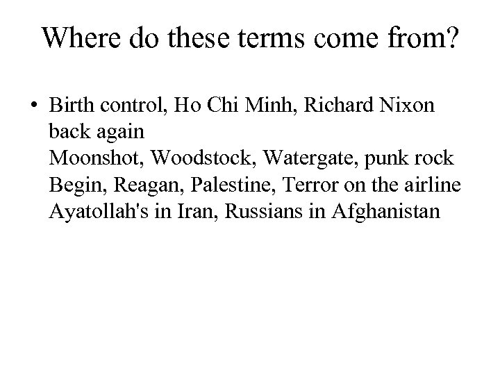 Where do these terms come from? • Birth control, Ho Chi Minh, Richard Nixon