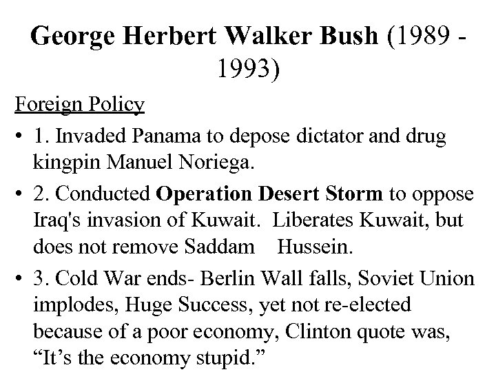 George Herbert Walker Bush (1989 1993) Foreign Policy • 1. Invaded Panama to depose