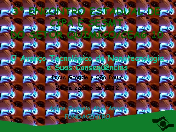 3º ENCONTRO ESTADUAL DE CIPA E SESMT DO SETOR QUÍMICO/CEAG 10 O Avanço Tecnológico