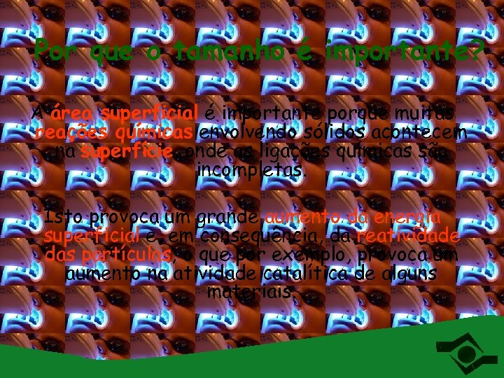 Por que o tamanho é importante? A área superficial é importante porque muitas reações