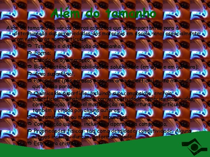 Além do tamanho há vários outros aspectos que são importantes para a determinação das