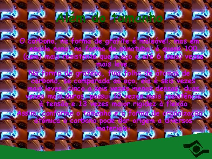 Além do tamanho O carbono, na forma de grafite é maleável, mas em escala
