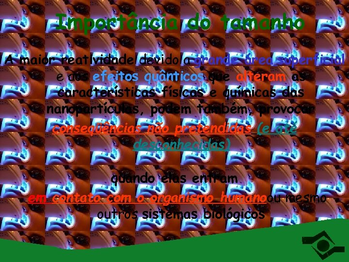 Importância do tamanho A maior reatividade devido a grande área superficial e aos efeitos