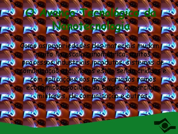 O Avanço Tecnológico da Nanotecnologia Como as propriedades dos materiais mudam muito na escala