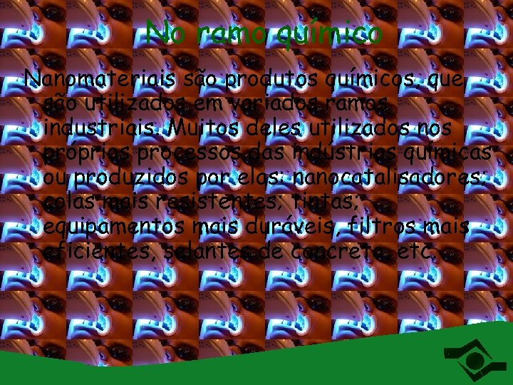 No ramo químico Nanomateriais são produtos químicos, que são utilizados em variados ramos industriais.