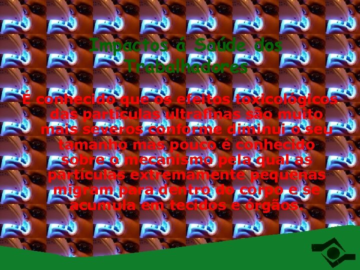 Impactos á Saúde dos Trabalhadores É conhecido que os efeitos toxicológicos das partículas ultrafinas